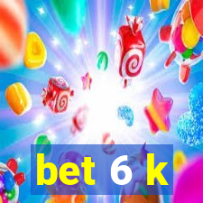 bet 6 k