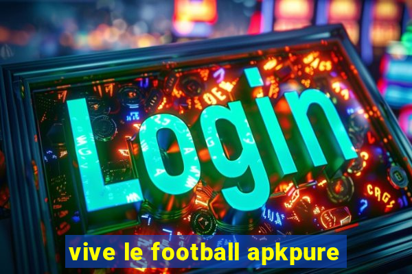 vive le football apkpure