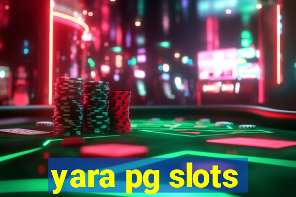 yara pg slots