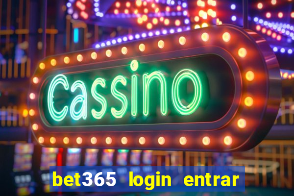 bet365 login entrar agora direto no celular