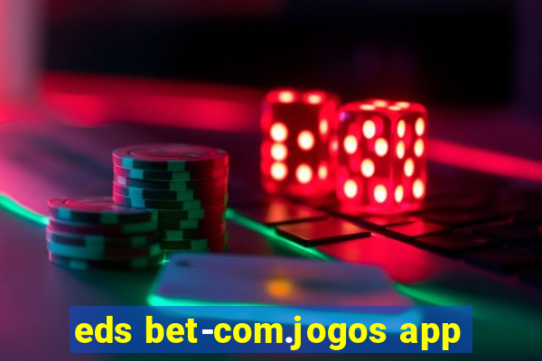 eds bet-com.jogos app