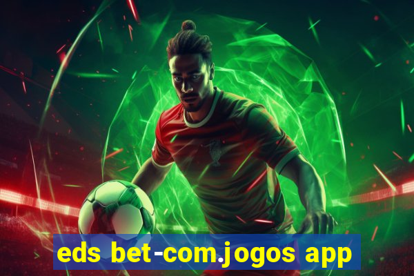 eds bet-com.jogos app