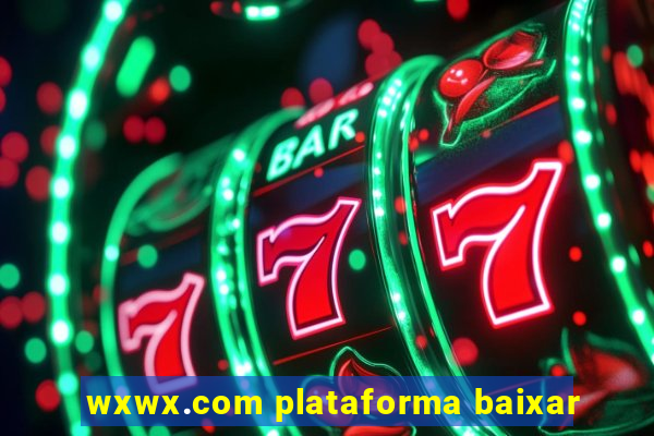 wxwx.com plataforma baixar