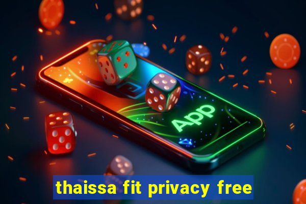 thaissa fit privacy free