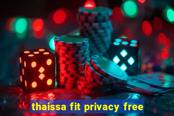 thaissa fit privacy free