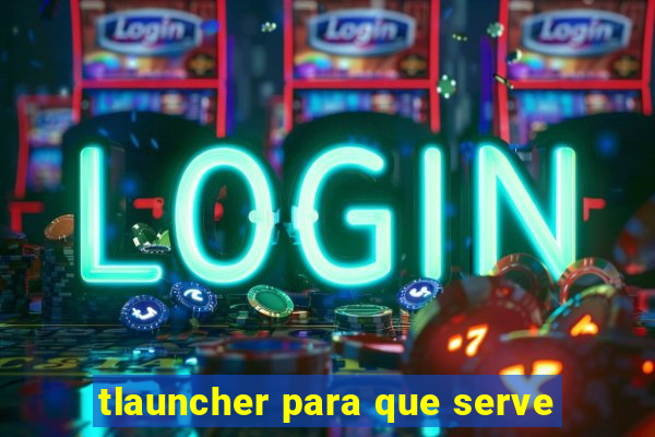 tlauncher para que serve