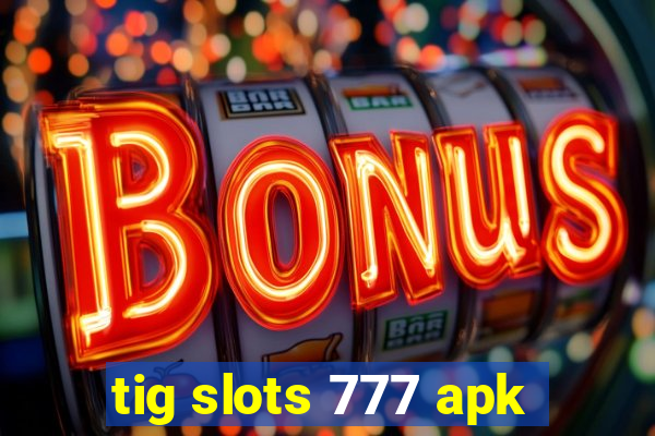 tig slots 777 apk