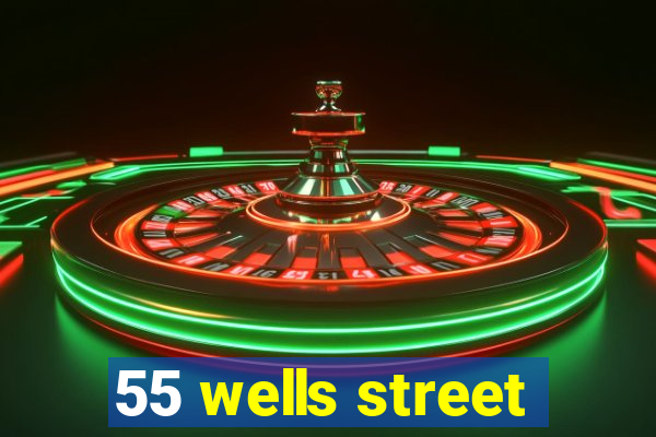 55 wells street