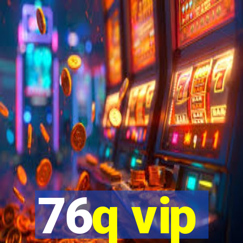 76q vip