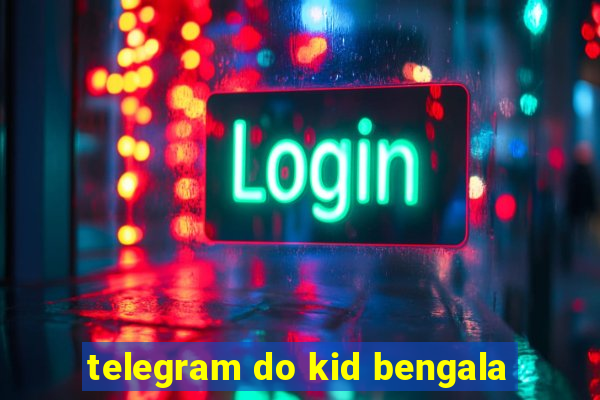 telegram do kid bengala