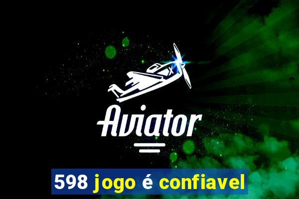 598 jogo é confiavel