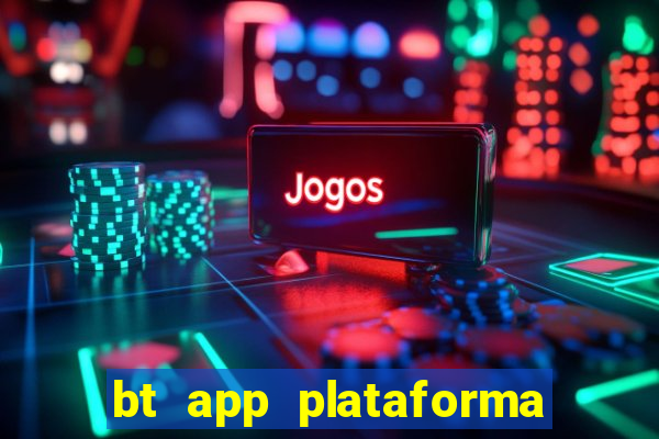 bt app plataforma de jogos