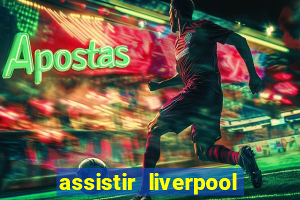 assistir liverpool x manchester city ao vivo futemax