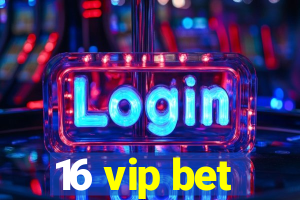 16 vip bet