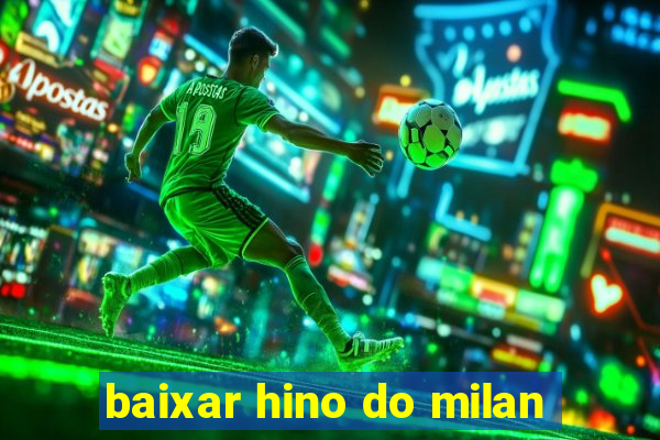 baixar hino do milan