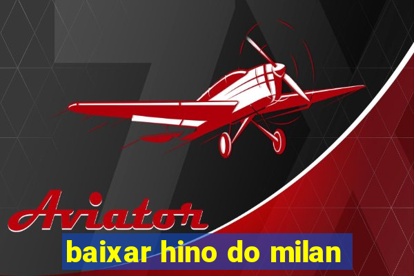 baixar hino do milan