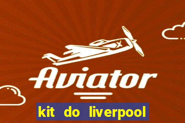 kit do liverpool dls 19