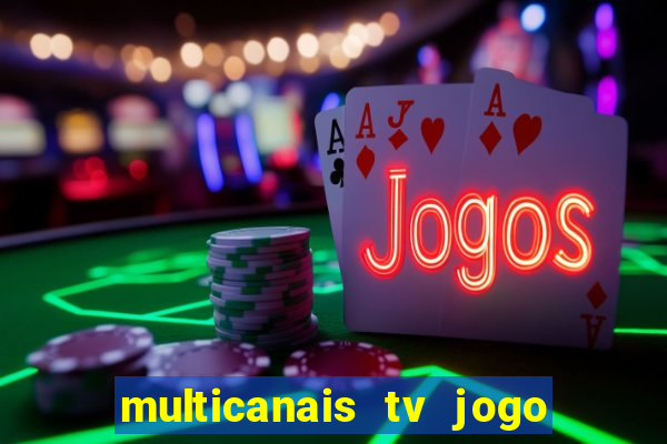 multicanais tv jogo ao vivo