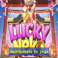 multicanais tv jogo ao vivo