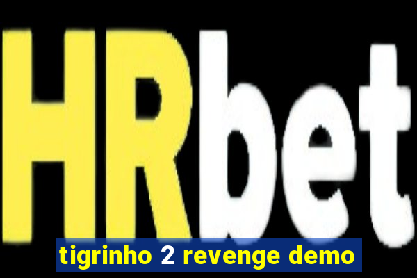 tigrinho 2 revenge demo