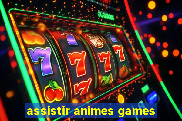 assistir animes games