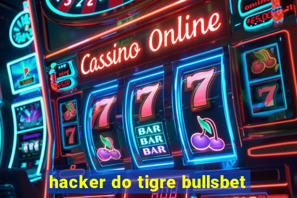 hacker do tigre bullsbet