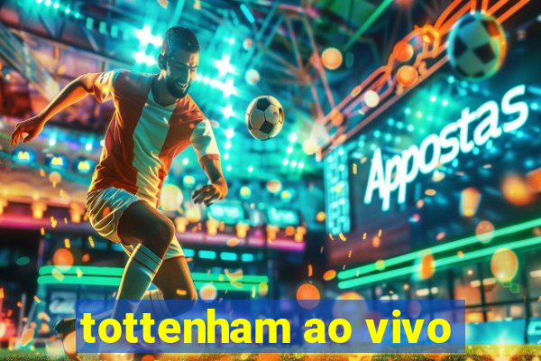 tottenham ao vivo