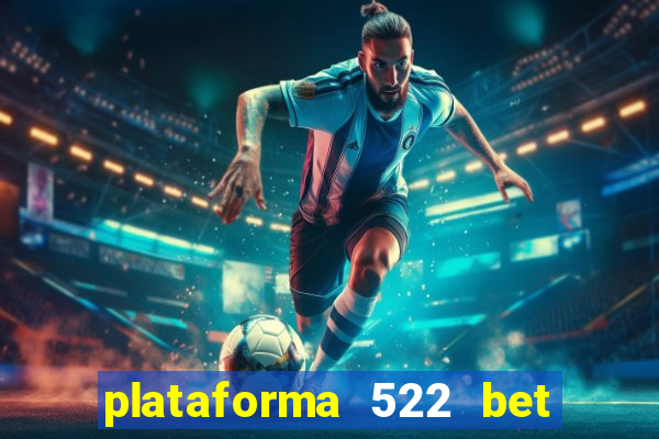 plataforma 522 bet 茅 confi谩vel