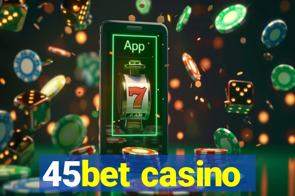 45bet casino