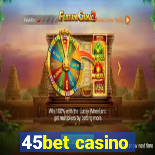 45bet casino