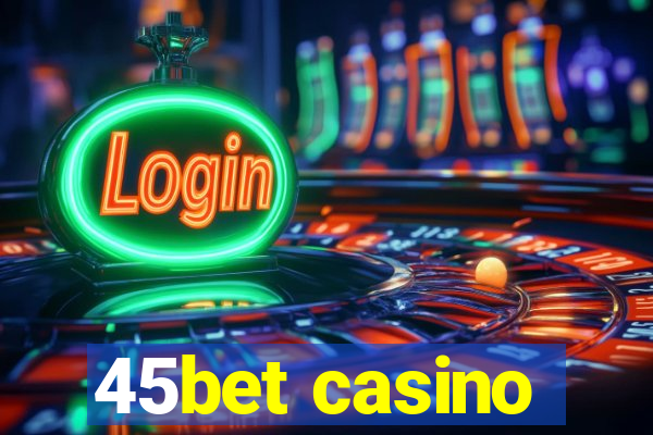 45bet casino