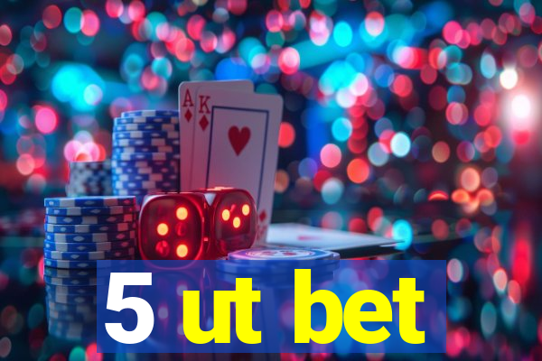 5 ut bet