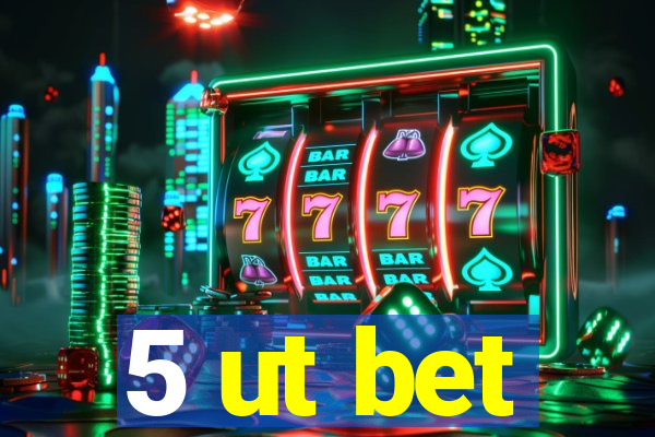 5 ut bet