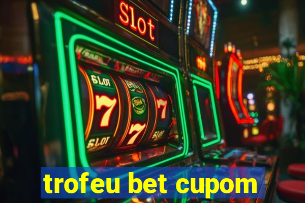 trofeu bet cupom