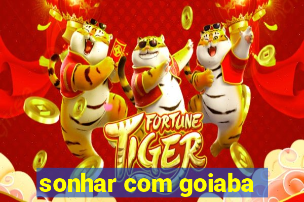 sonhar com goiaba