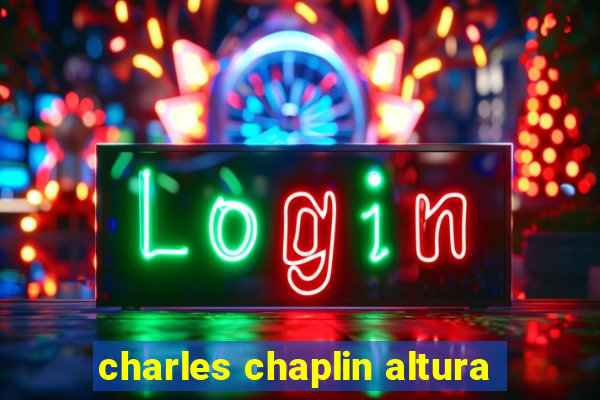 charles chaplin altura