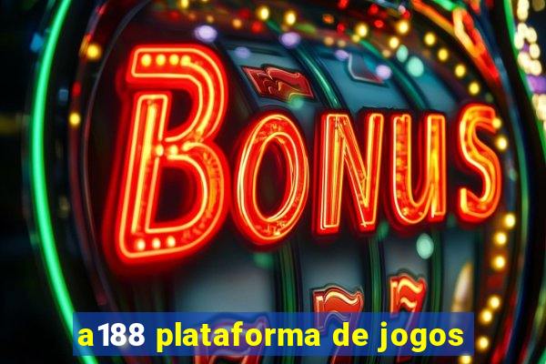 a188 plataforma de jogos