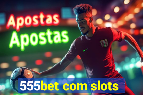 555bet com slots