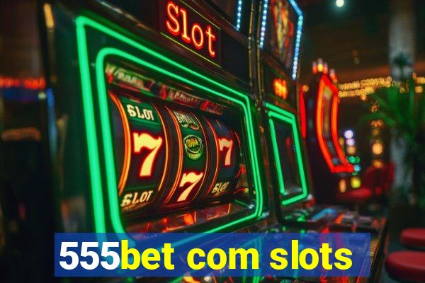 555bet com slots