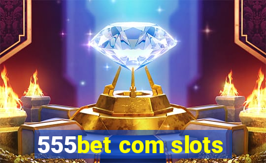 555bet com slots