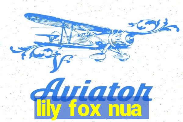 lily fox nua