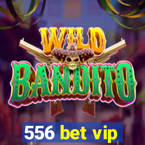 556 bet vip