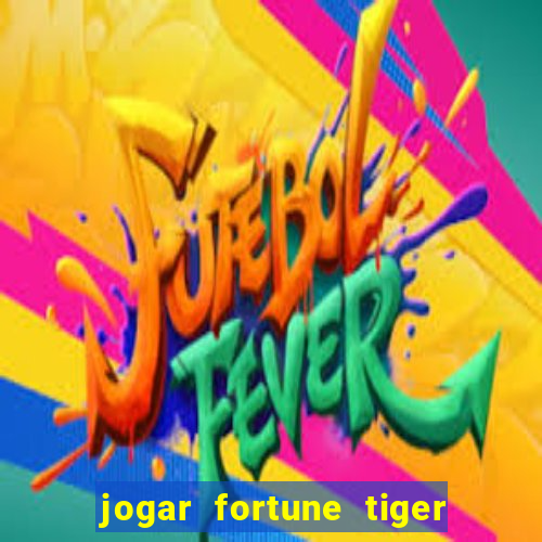 jogar fortune tiger sem depositar