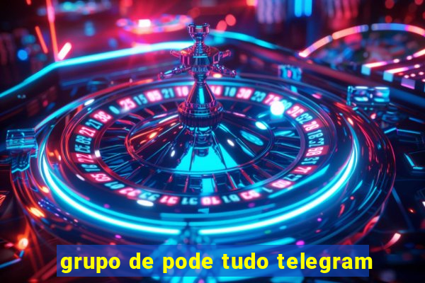 grupo de pode tudo telegram