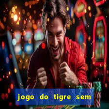 jogo do tigre sem colocar dinheiro