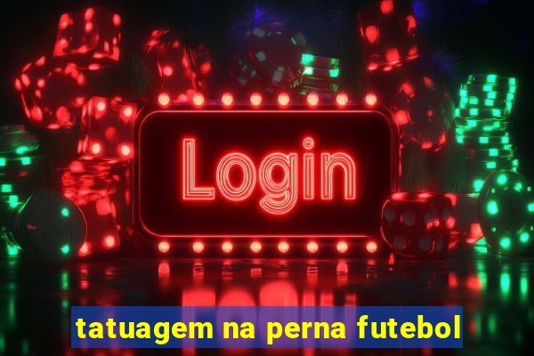 tatuagem na perna futebol