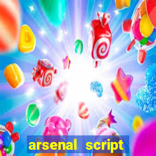 arsenal script pastebin 2022