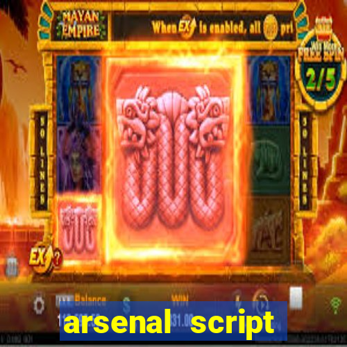 arsenal script pastebin 2022