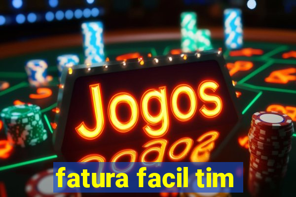 fatura facil tim