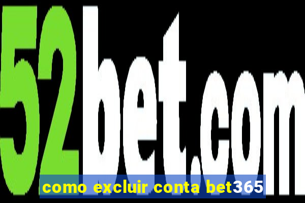 como excluir conta bet365